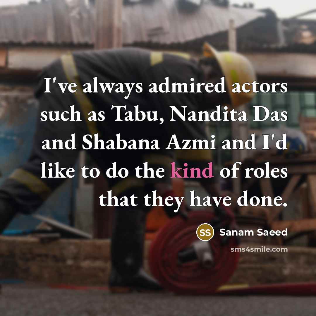“I've always admired actors such as Tabu, Nandita Das and…” quote by Sanam Saeed