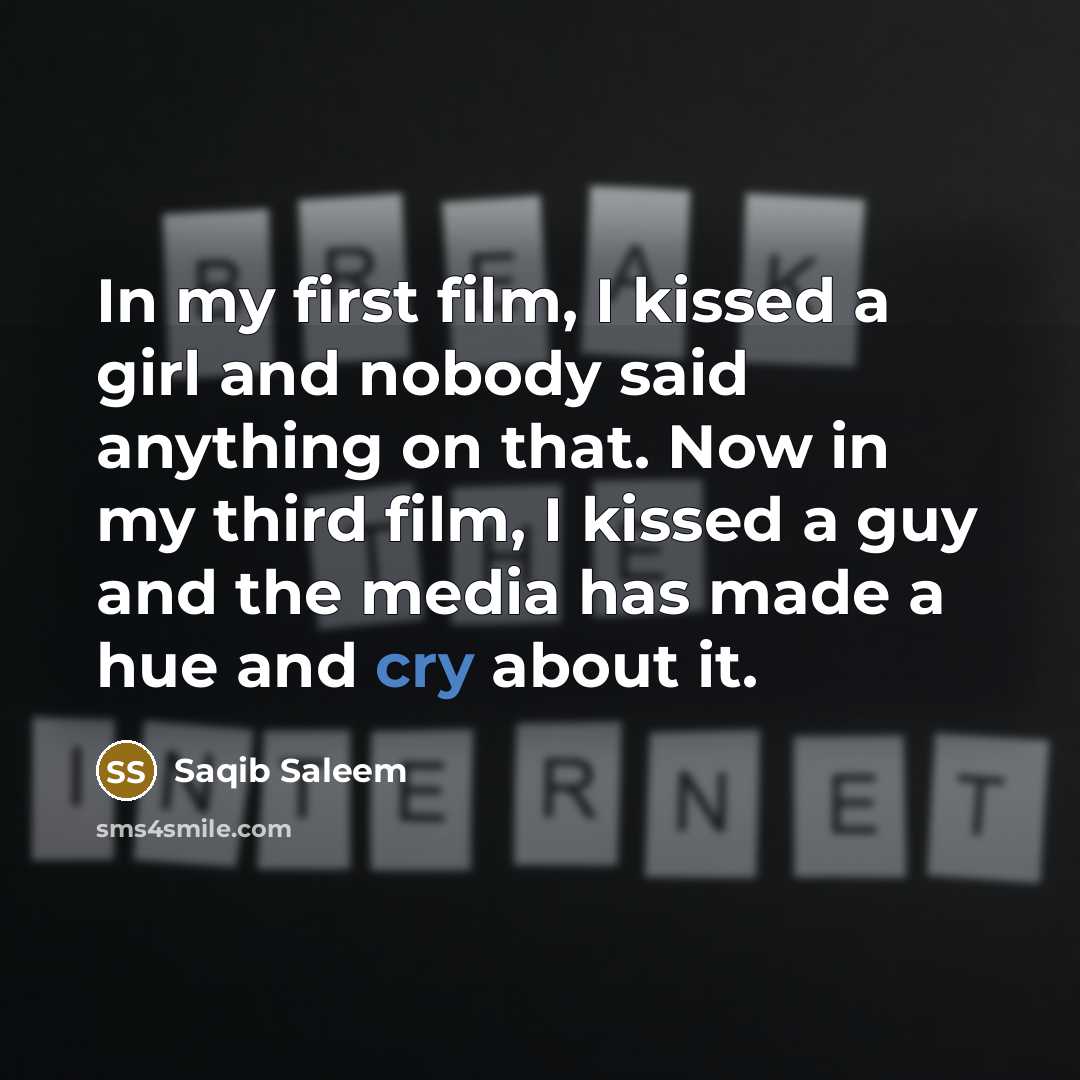 “In my first film, I kissed a girl and nobody…” quote by Saqib Saleem