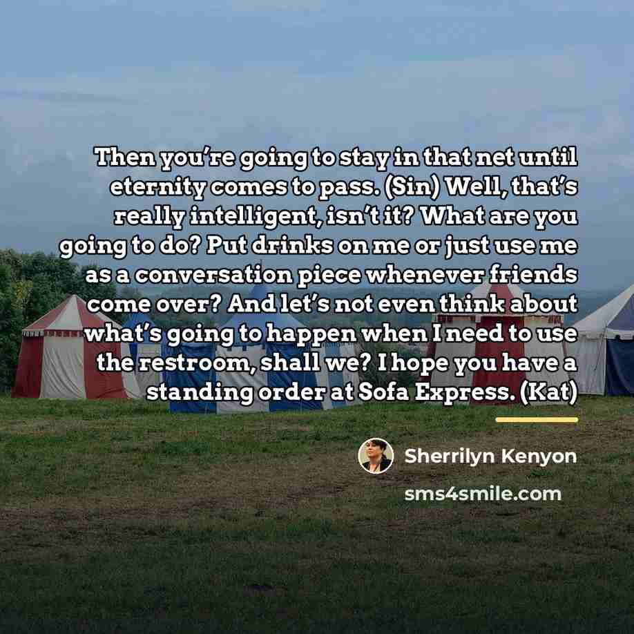 “Then you’re going to stay in that net until eternity…” quote by Sherrilyn Kenyon