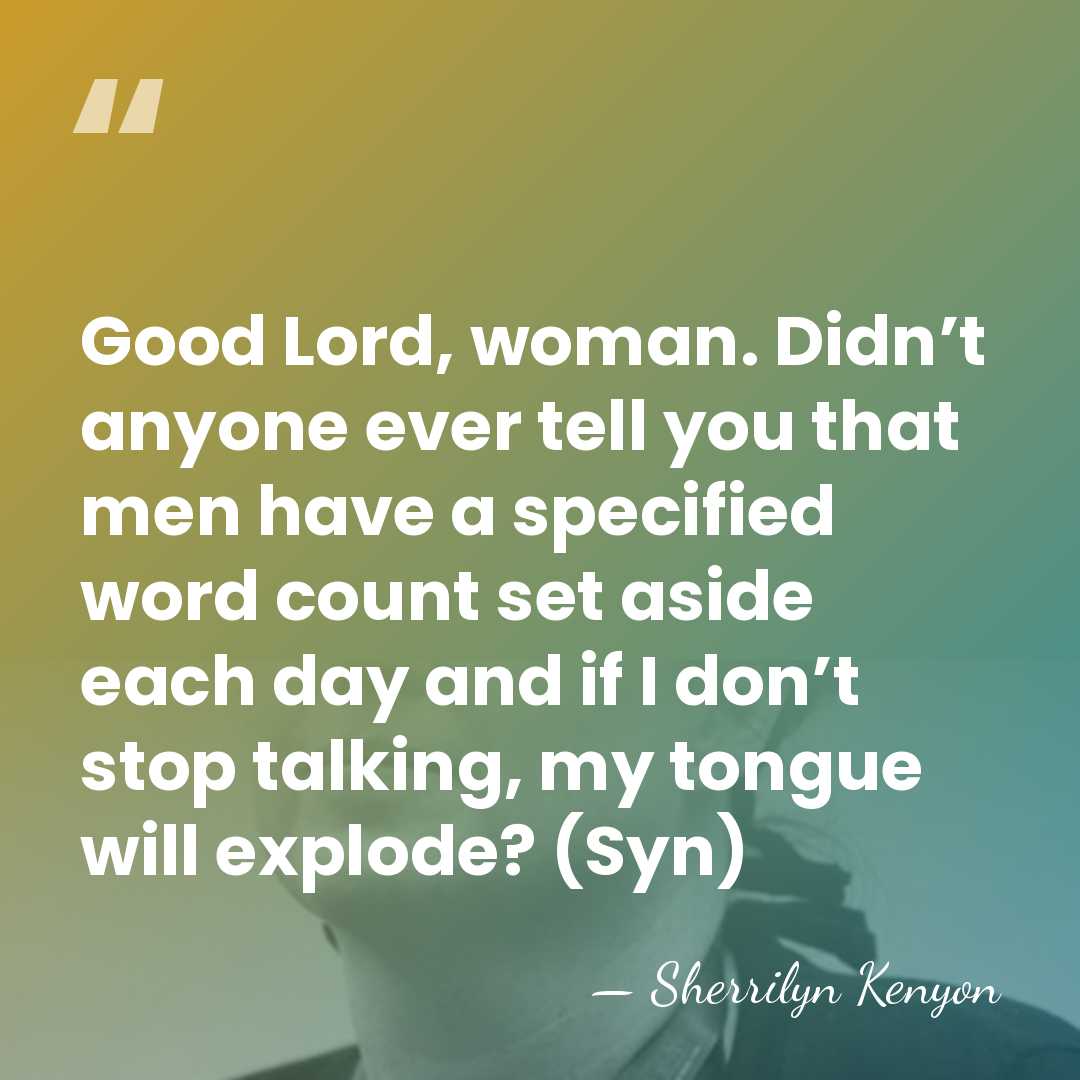 Good Lord, woman. Didn’t anyone ever tell you that men have a&hellip; - Sherrilyn Kenyon