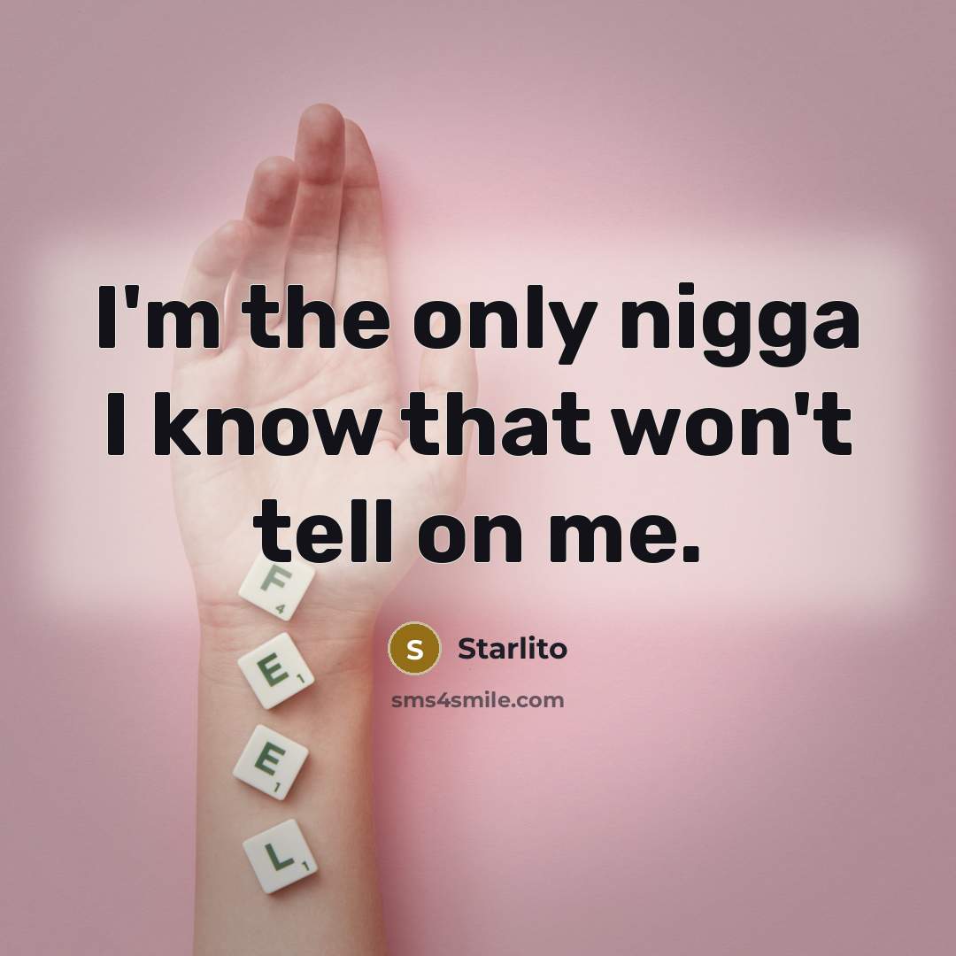 “I'm the only nigga I know that won't tell on…” quote by Starlito