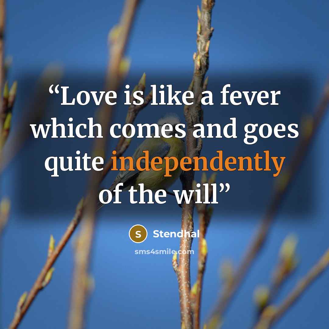 “Love is like a fever which comes and goes quite independently of the will” quote by Stendhal