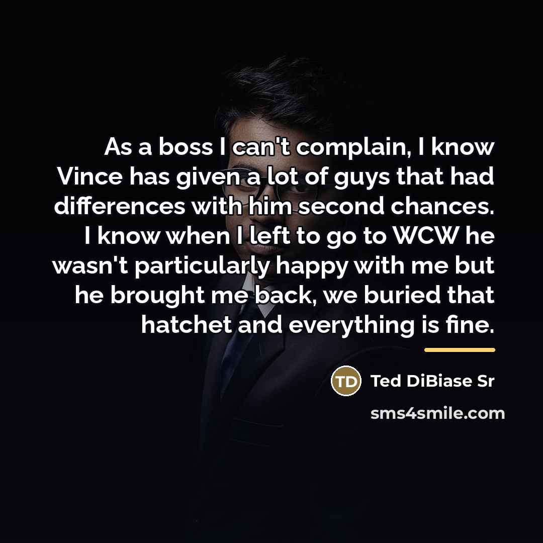 “As a boss I can't complain, I know Vince has…” quote by Ted DiBiase Sr