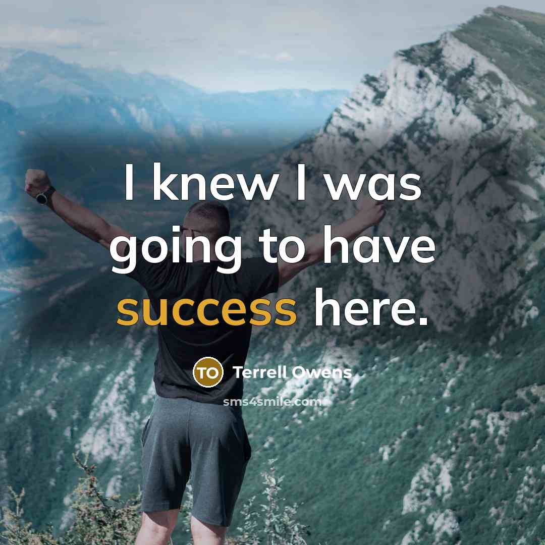 “I knew I was going to have success here.…” quote by Terrell Owens