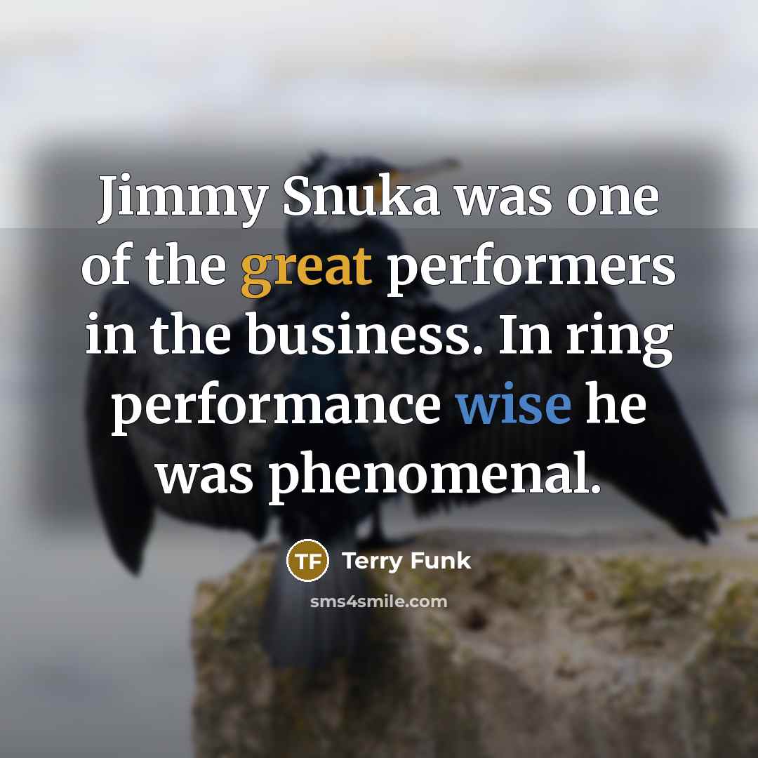 “Jimmy Snuka was one of the great performers in the…” quote by Terry Funk