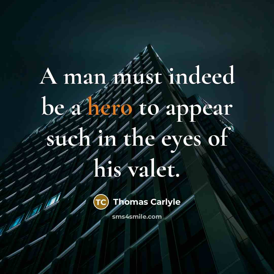 “A man must indeed be a hero to appear such…” quote by Thomas Carlyle