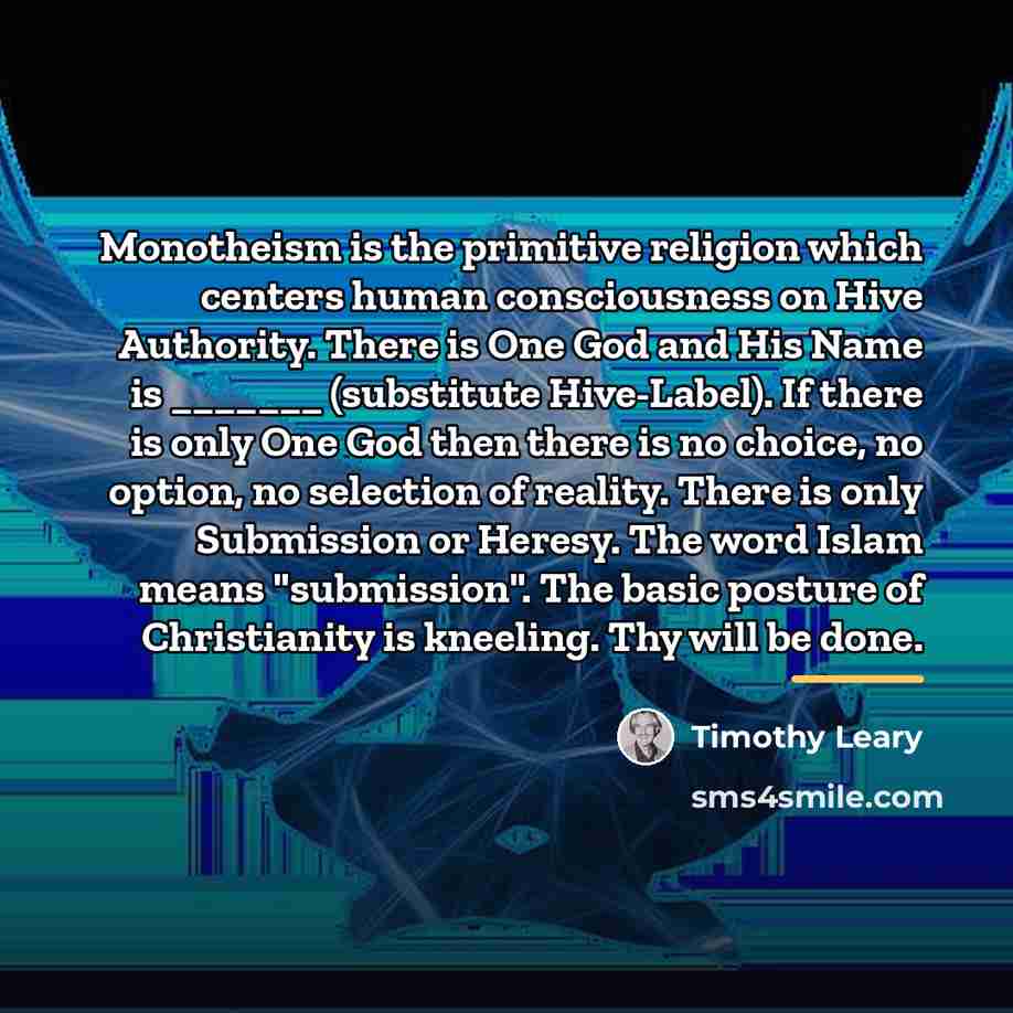 “Monotheism is the primitive religion which centers human consciousness on…” quote by Timothy Leary
