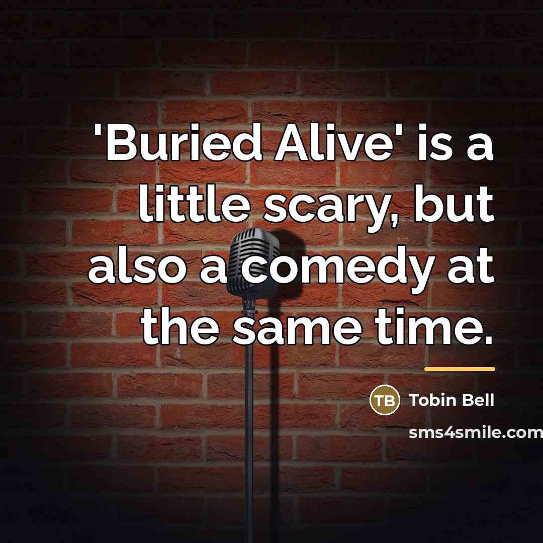 “'Buried Alive' is a little scary, but also a comedy…” quote by Tobin Bell