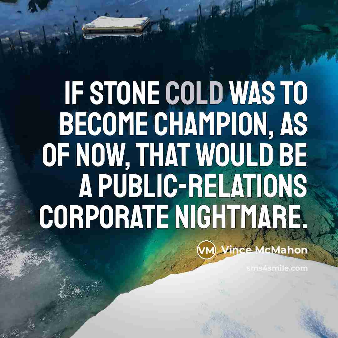 “If Stone Cold was to become champion, as of now,…” quote by Vince McMahon
