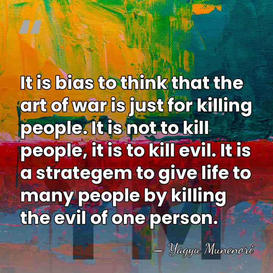 It is bias to think that the art of war is just&hellip; - Yagyu Munenori