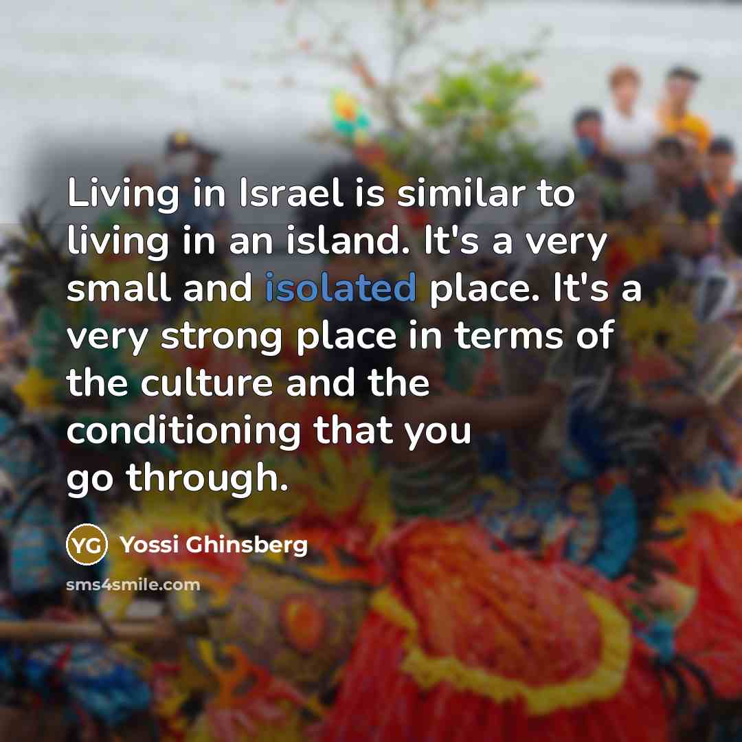 “Living in Israel is similar to living in an island.…” quote by Yossi Ghinsberg