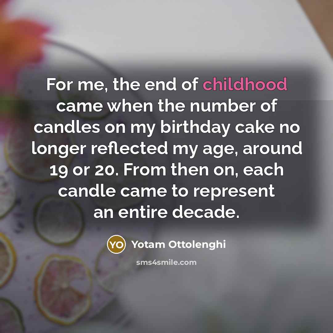 “For me, the end of childhood came when the number…” quote by Yotam Ottolenghi