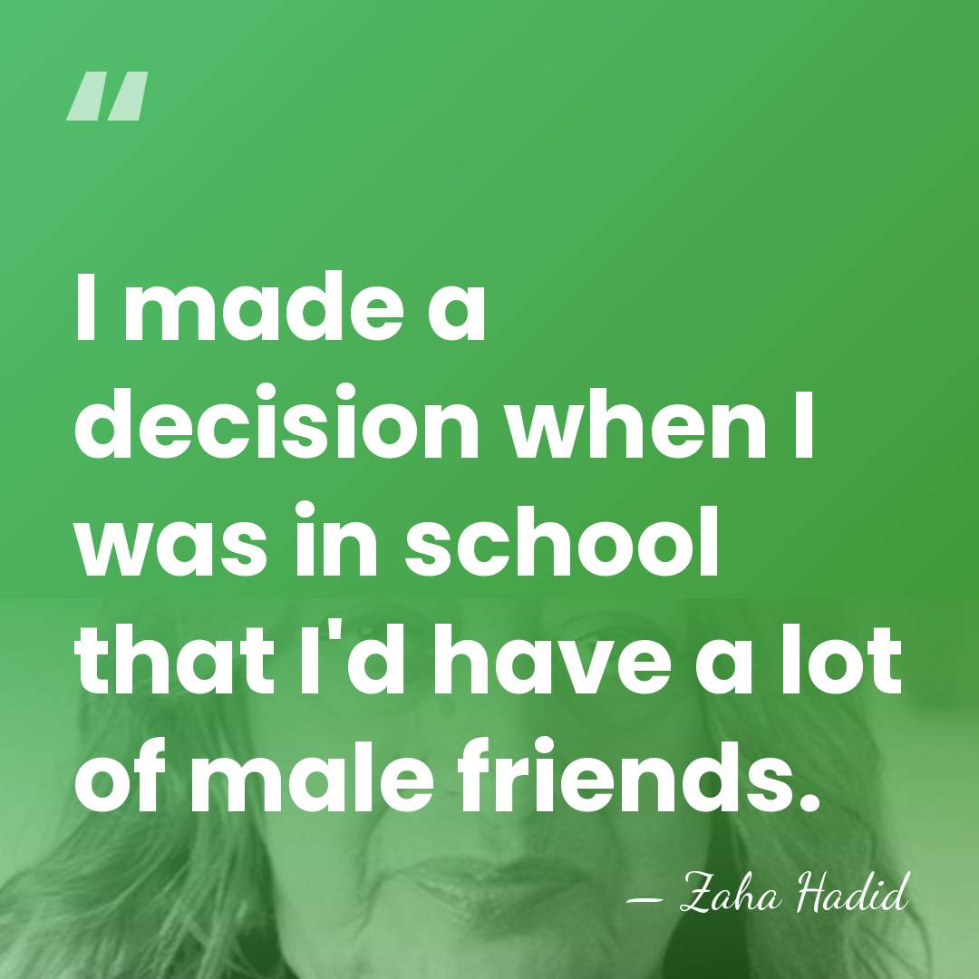 I made a decision when I was in school that I'd have&hellip; - Zaha Hadid