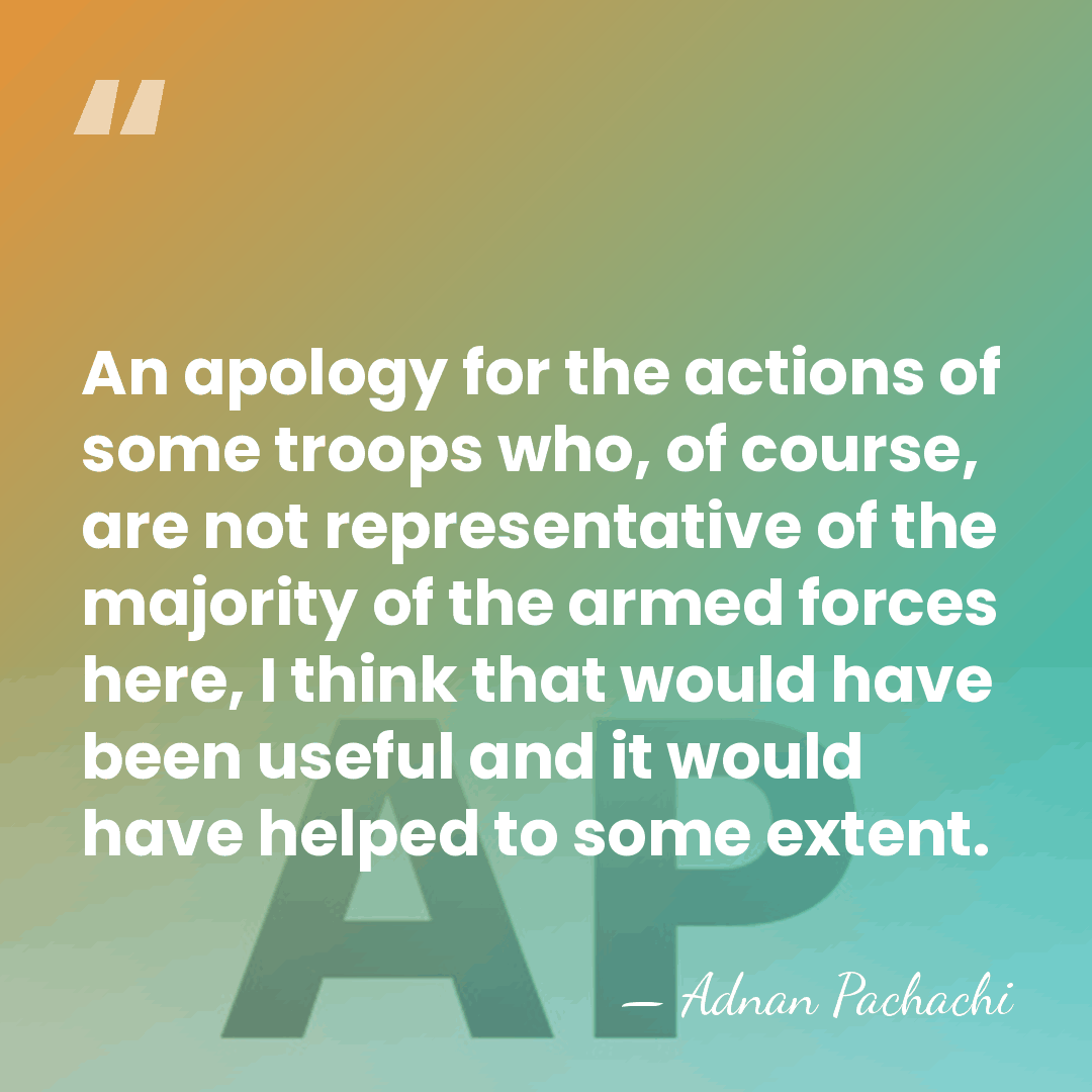 An apology for the actions of some troops who, of course, are&hellip; - Adnan Pachachi