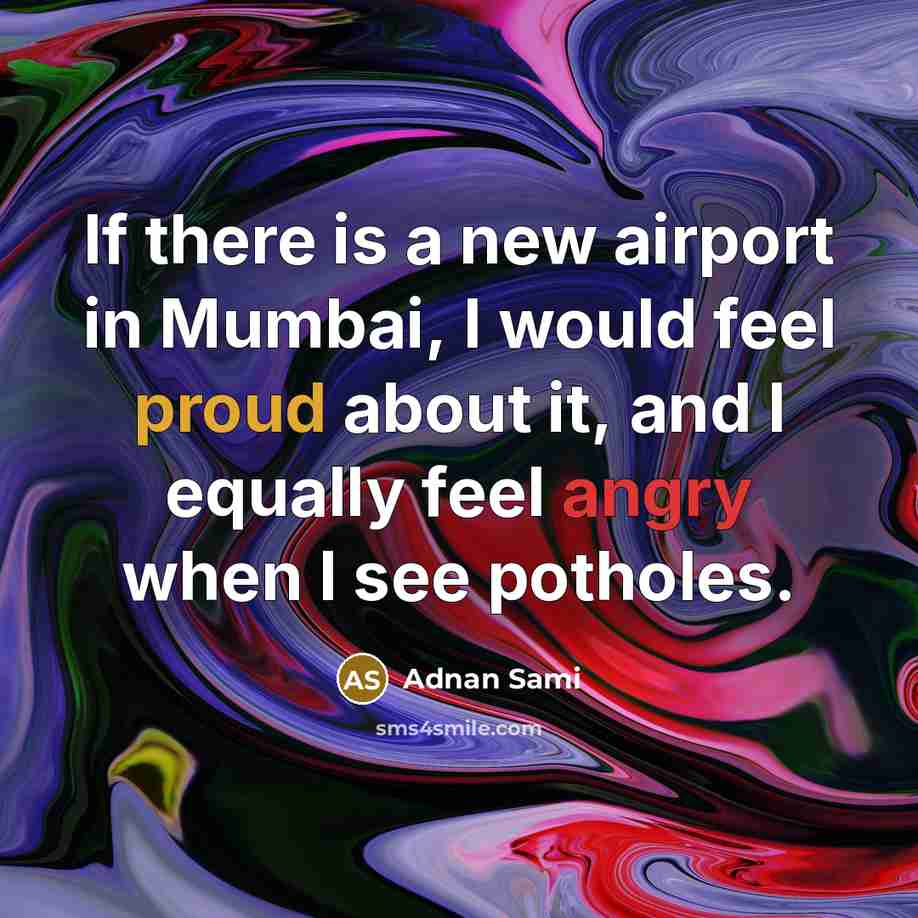 “If there is a new airport in Mumbai, I would…” quote by Adnan Sami