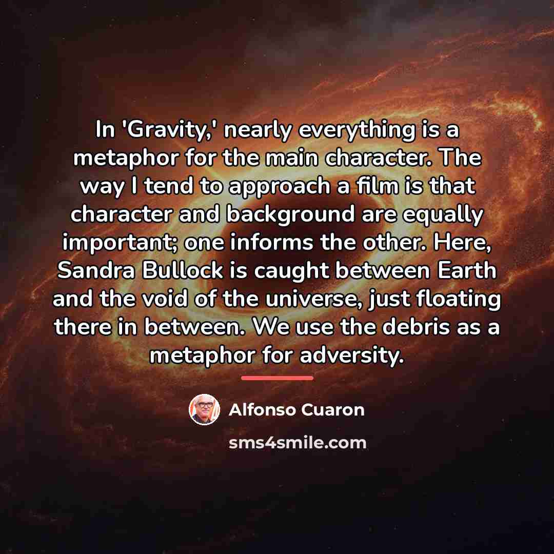 “In 'Gravity,' nearly everything is a metaphor for the main…” quote by Alfonso Cuaron