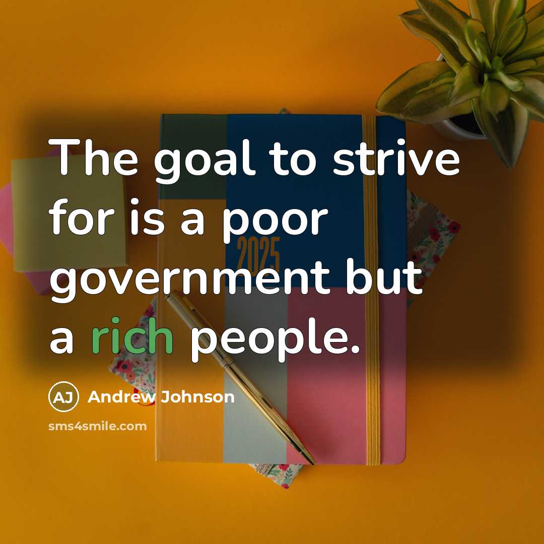 “The goal to strive for is a poor government but…” quote by Andrew Johnson