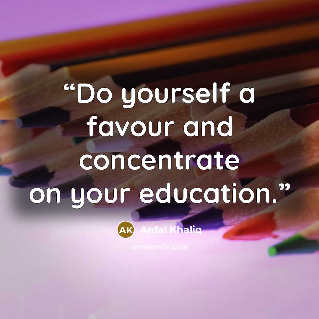 “Do yourself a favour and concentrate on your education.” quote by Anfal Khaliq