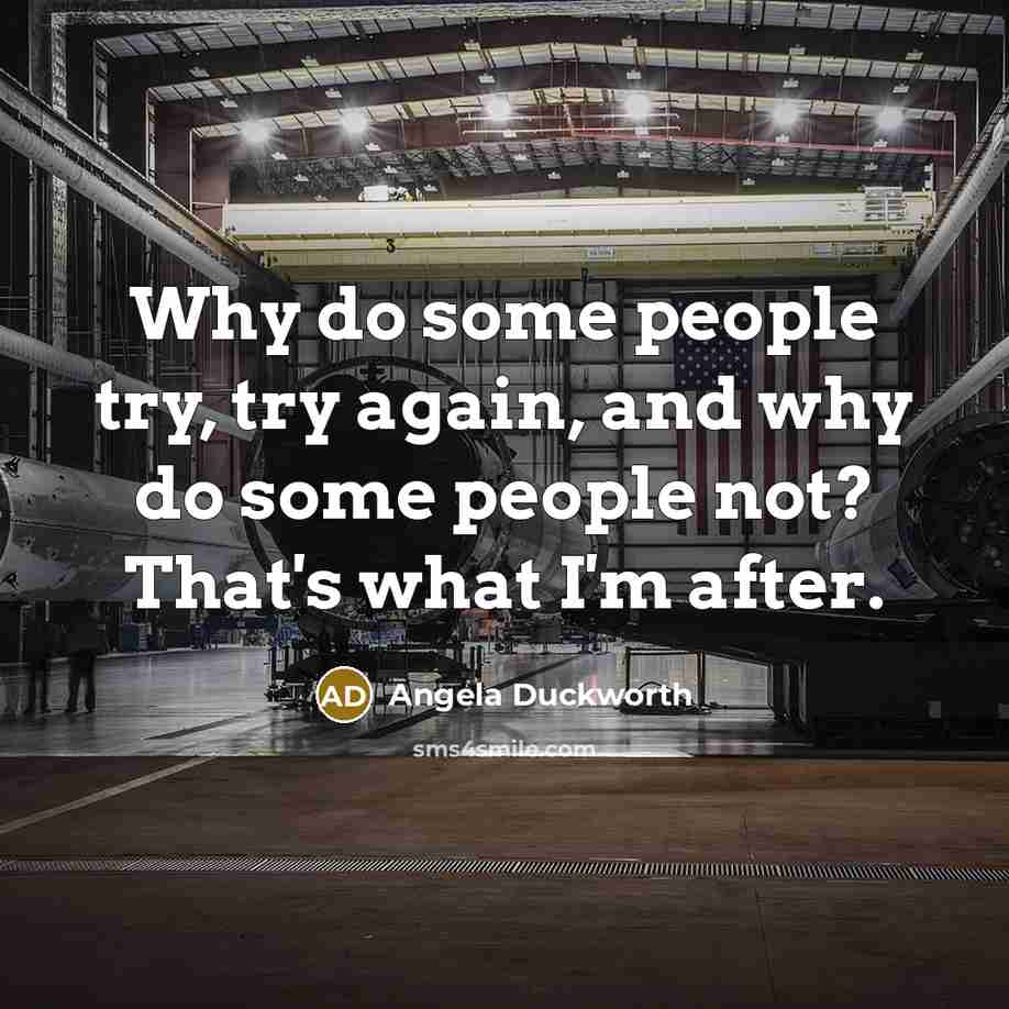 “Why do some people try, try again, and why do…” quote by Angela Duckworth