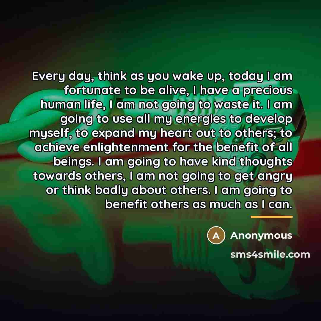 “Every day, think as you wake up, today I am…” quote by Anonymous