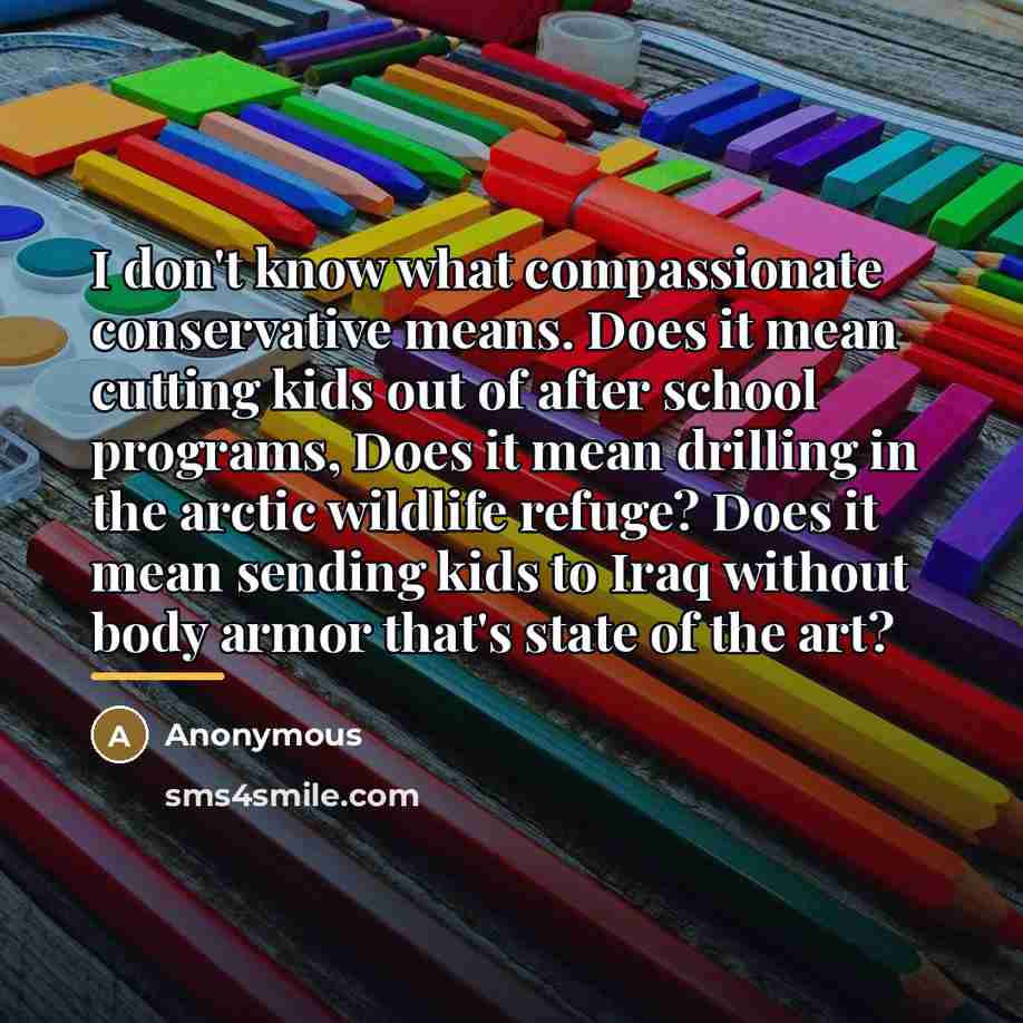 “I don't know what compassionate conservative means. Does it mean…” quote by Anonymous