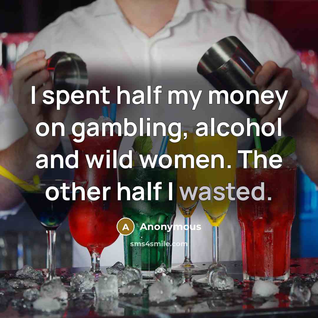 “I spent half my money on gambling, alcohol and wild…” quote by Anonymous