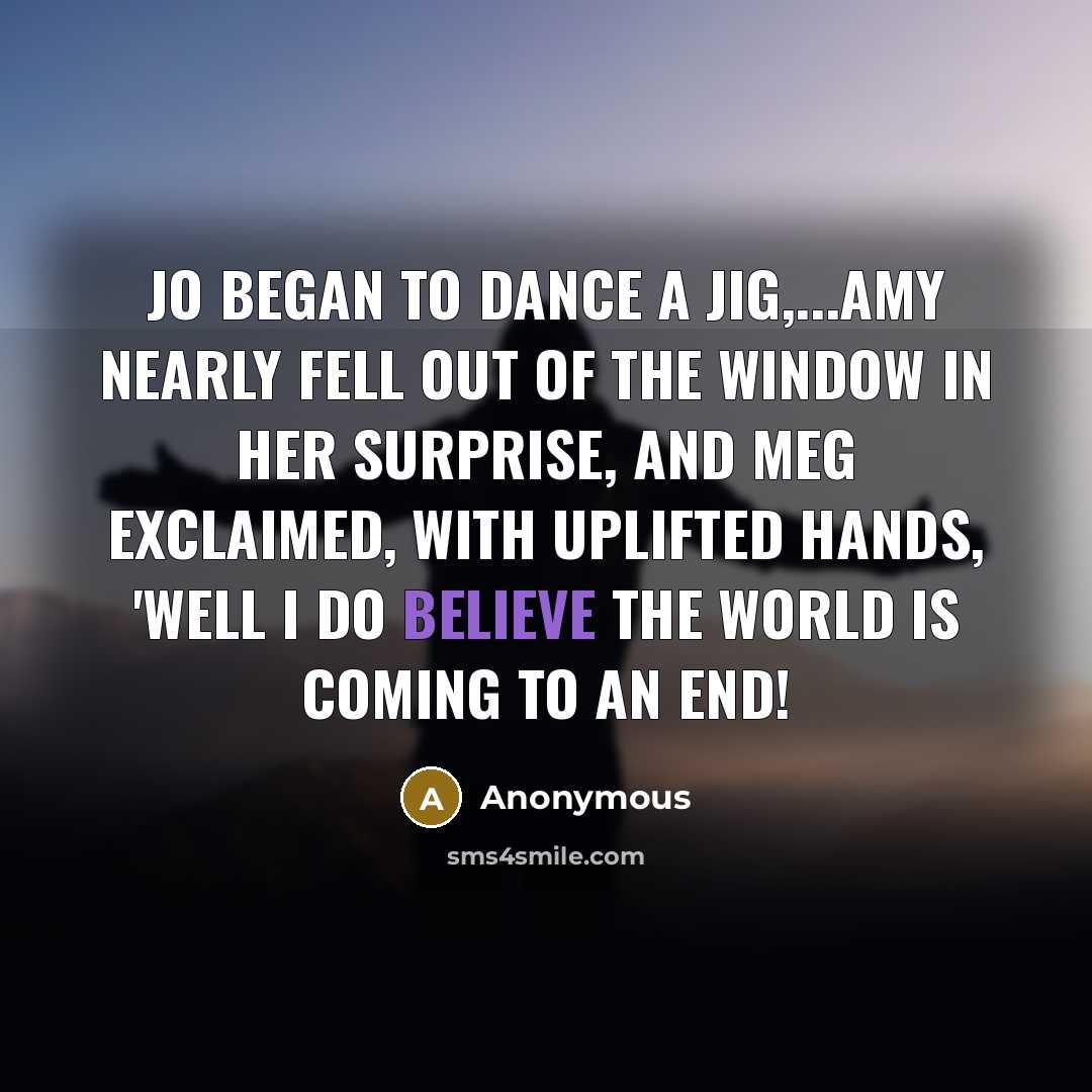 “Jo began to dance a jig,...Amy nearly fell out of…” quote by Anonymous