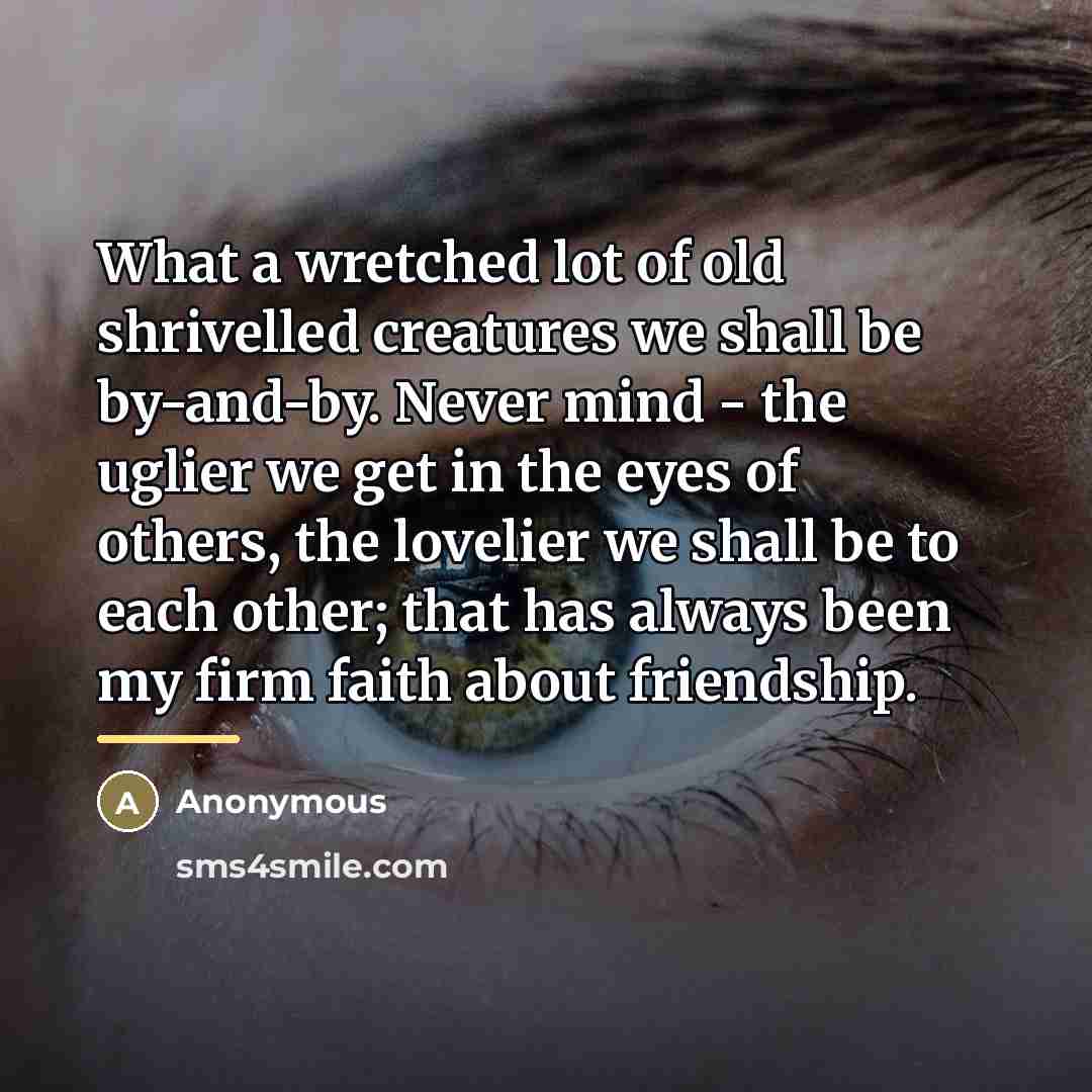 “What a wretched lot of old shrivelled creatures we shall…” quote by Anonymous