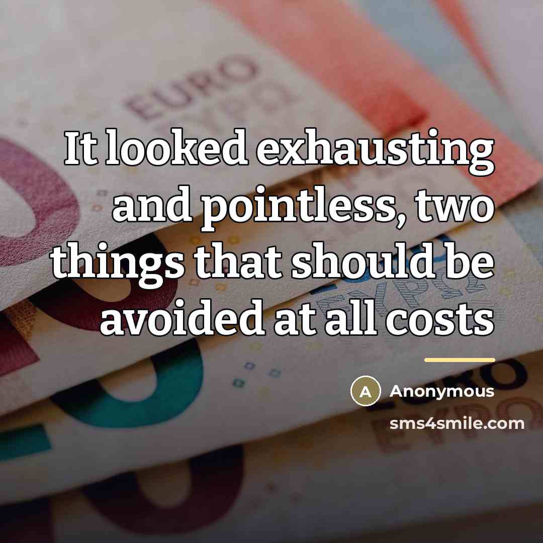 “It looked exhausting and pointless, two things that should be…” quote by Anonymous
