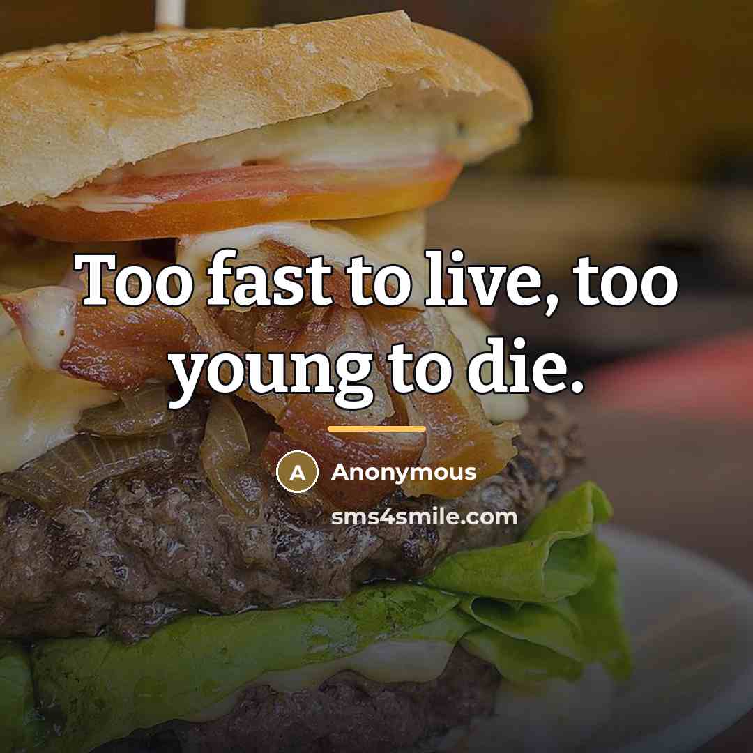 “Too fast to live, too young to die.…” quote by Anonymous