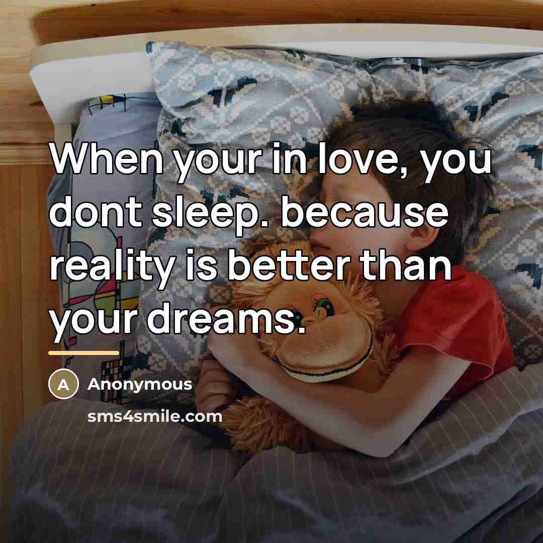 “When your in love, you dont sleep. because reality is…” quote by Anonymous