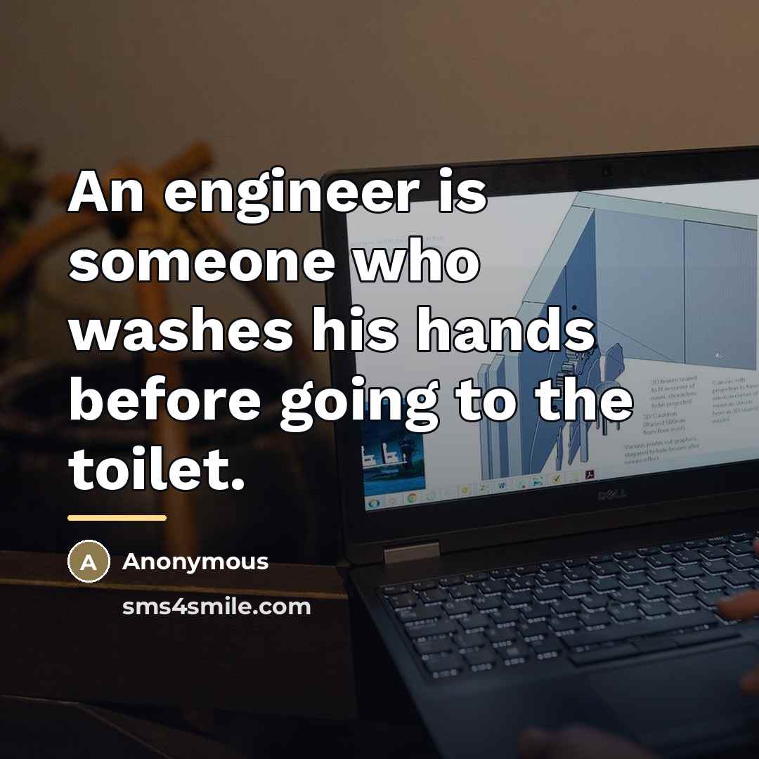 “An engineer is someone who washes his hands before going…” quote by Anonymous