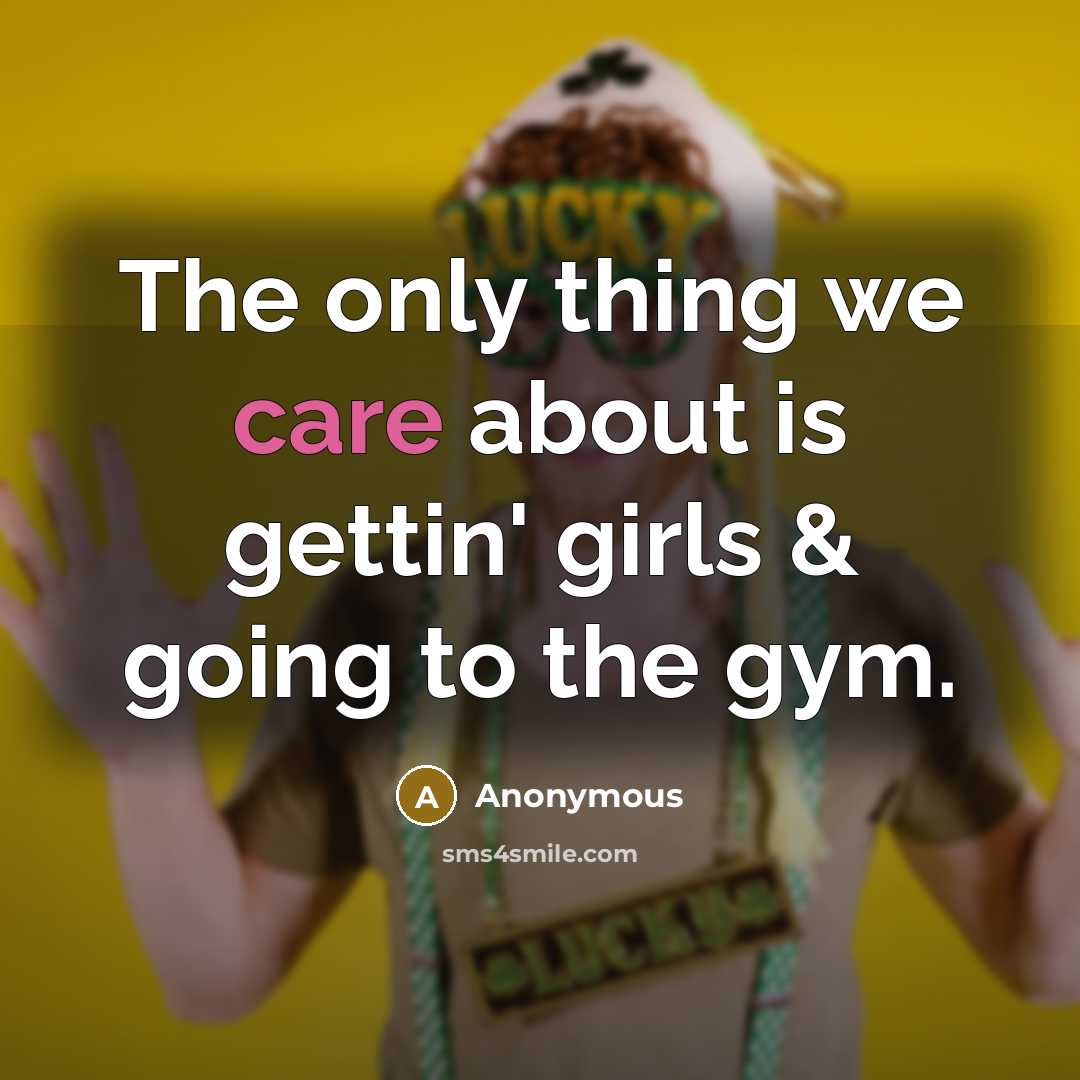 “The only thing we care about is gettin' girls &…” quote by Anonymous