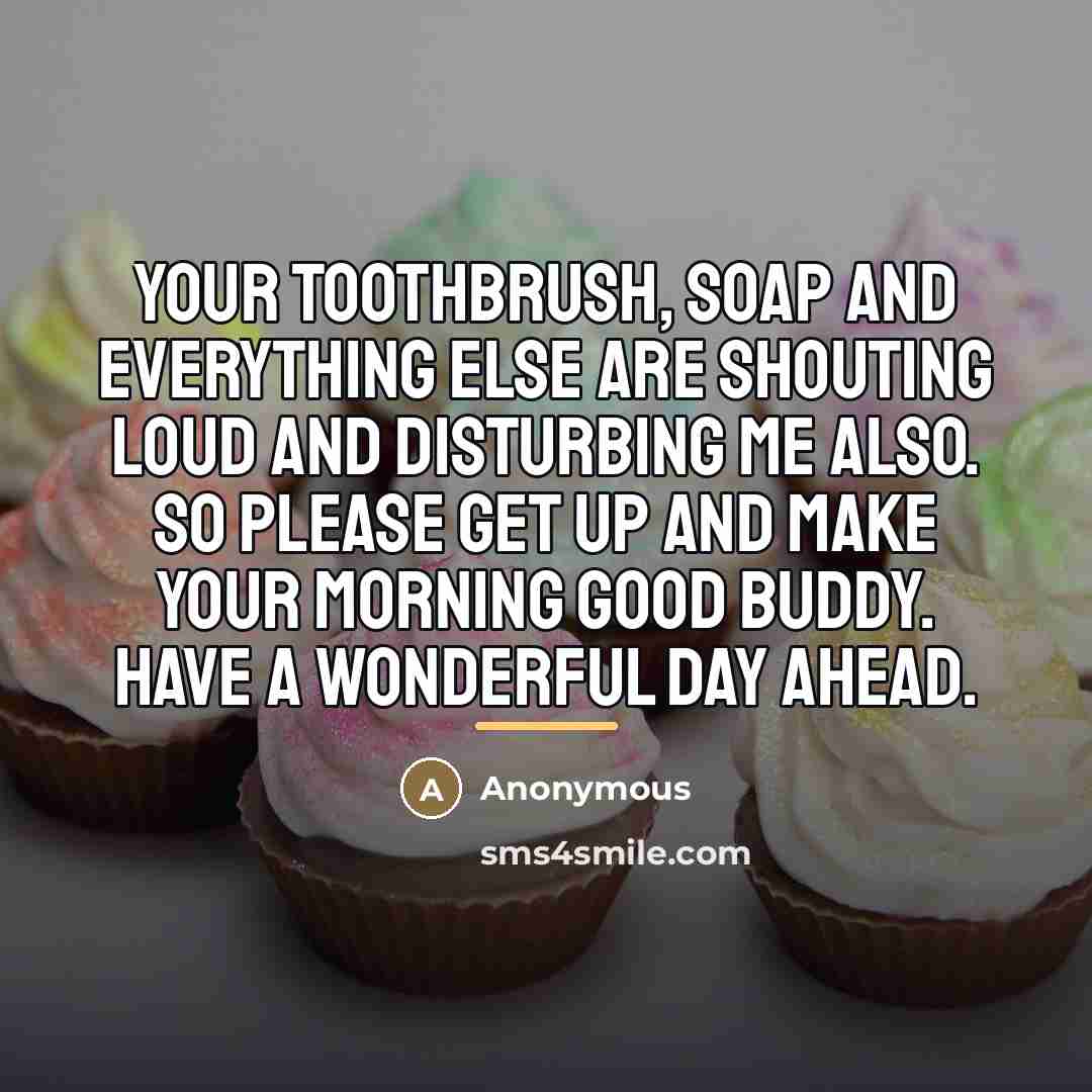“Your toothbrush, soap and everything else are shouting loud and…” quote by Anonymous