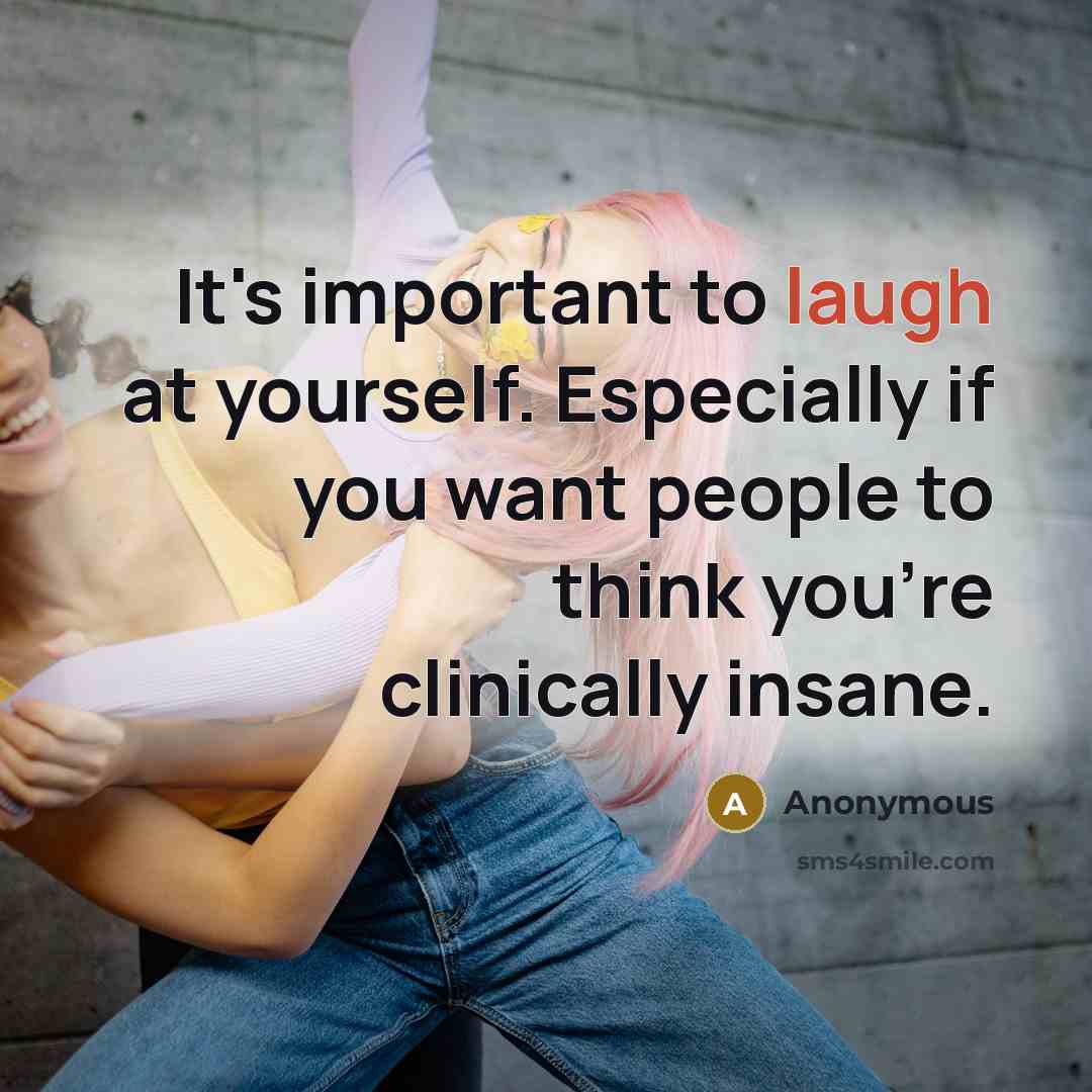 “It's important to laugh at yourself. Especially if you want…” quote by Anonymous