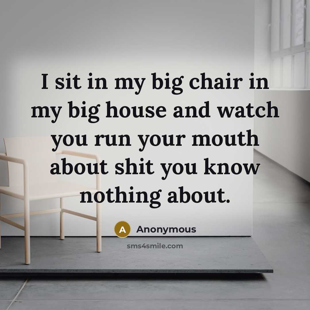 “I sit in my big chair in my big house…” quote by Anonymous