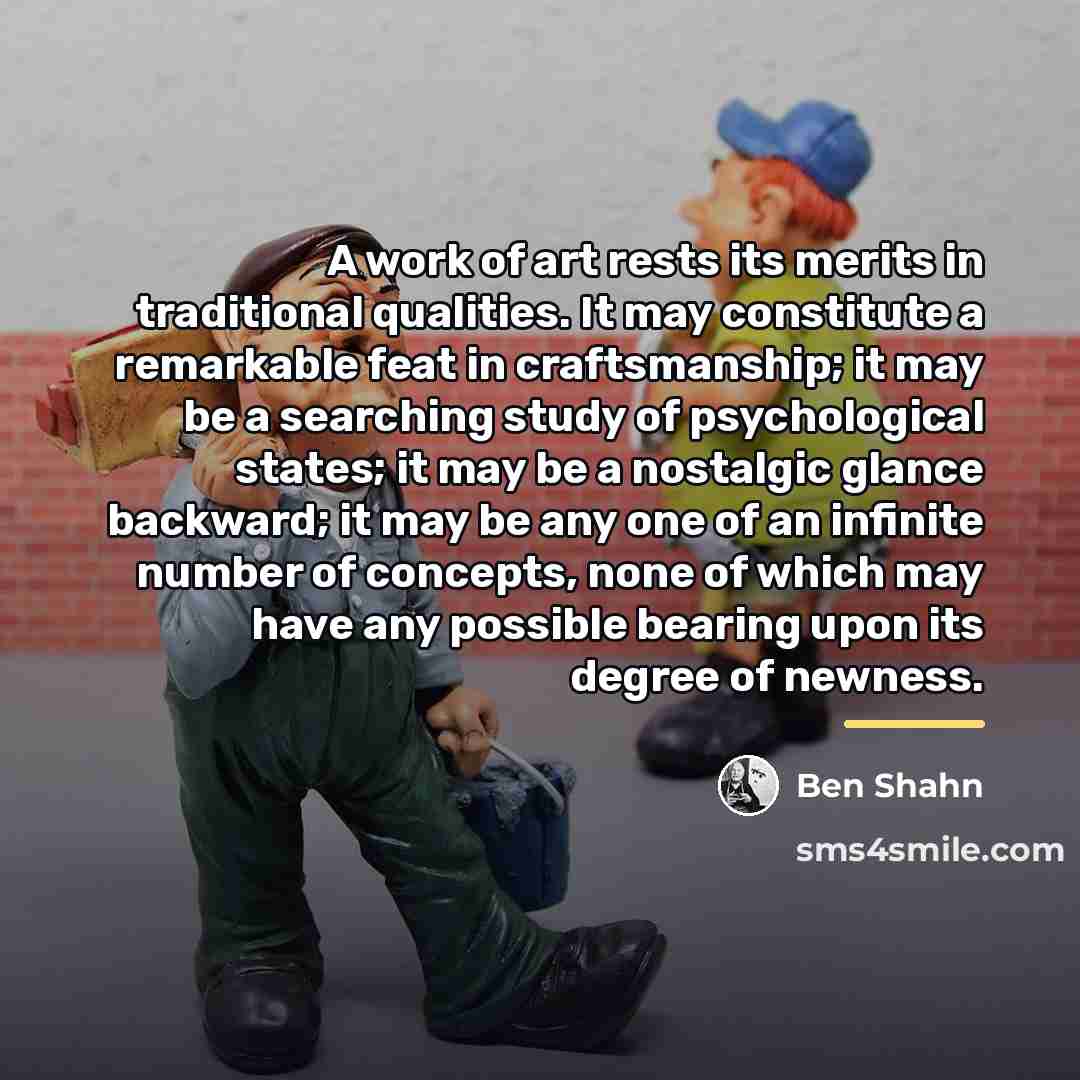 “A work of art rests its merits in traditional qualities.…” quote by Ben Shahn