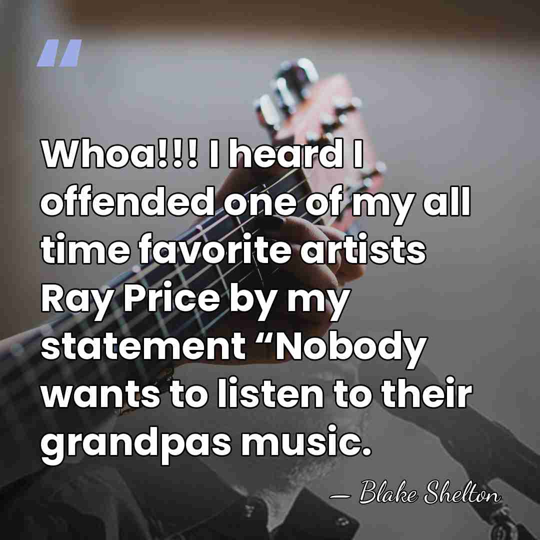Whoa!!! I heard I offended one of my all time favorite artists&hellip; - Blake Shelton