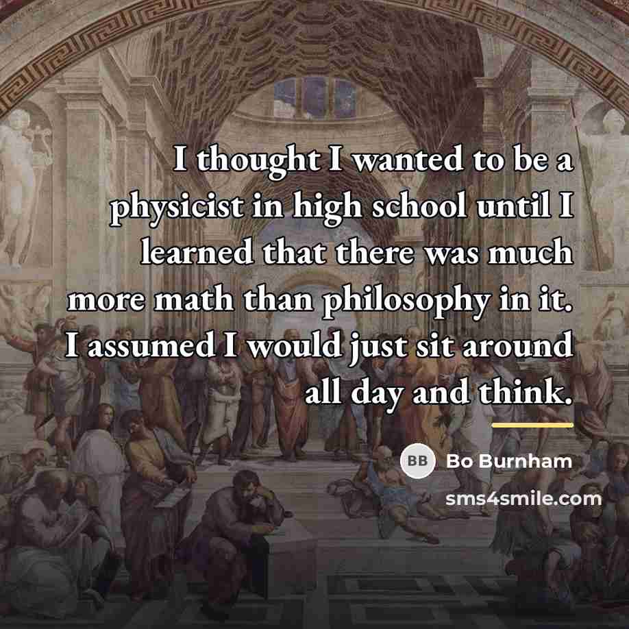“I thought I wanted to be a physicist in high…” quote by Bo Burnham