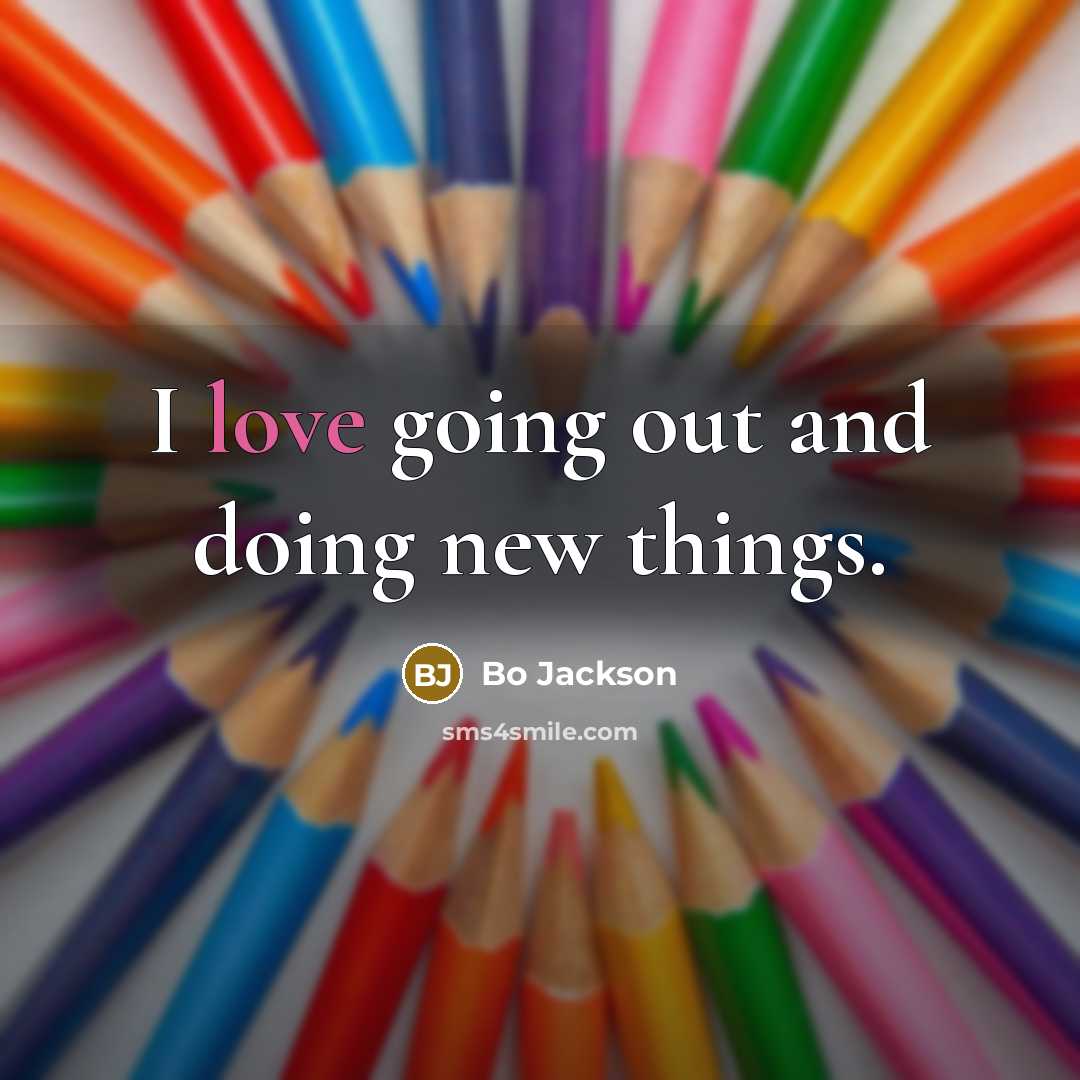 “I love going out and doing new things.…” quote by Bo Jackson