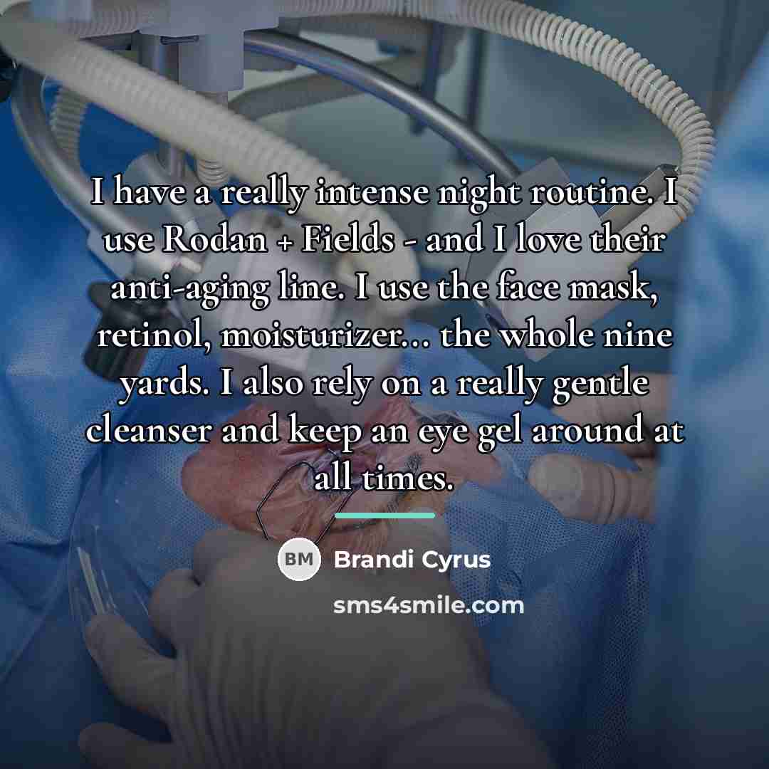 “I have a really intense night routine. I use Rodan…” quote by Brandi Cyrus