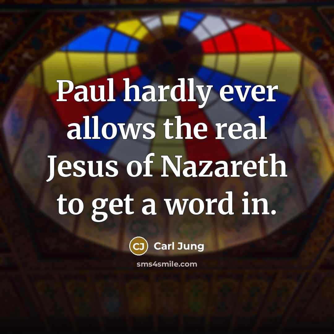 “Paul hardly ever allows the real Jesus of Nazareth to…” quote by Carl Jung