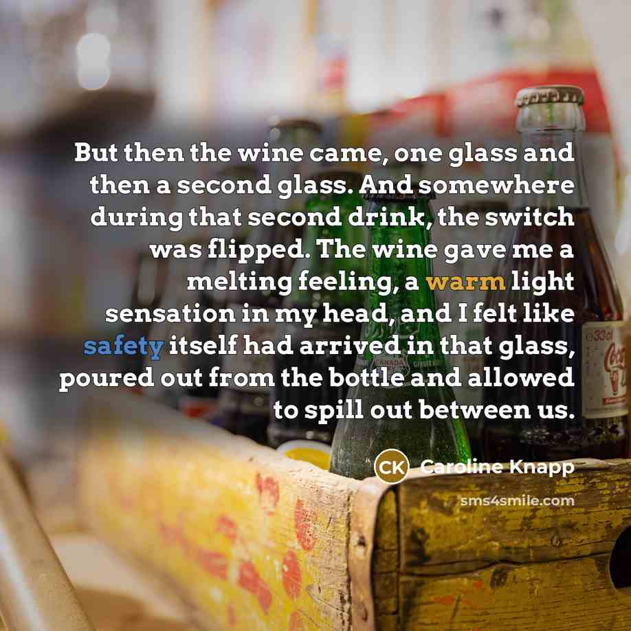 “But then the wine came, one glass and then a…” quote by Caroline Knapp