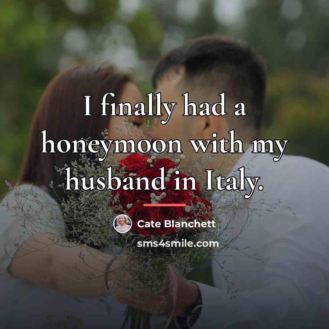 “I finally had a honeymoon with my husband in Italy.…” quote by Cate Blanchett