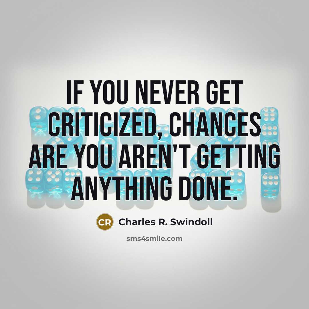 “If you never get criticized, chances are you aren't getting…” quote by Charles R. Swindoll