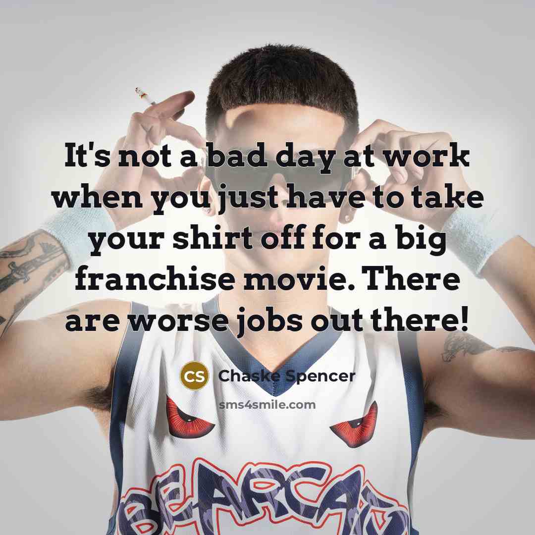 “It's not a bad day at work when you just…” quote by Chaske Spencer