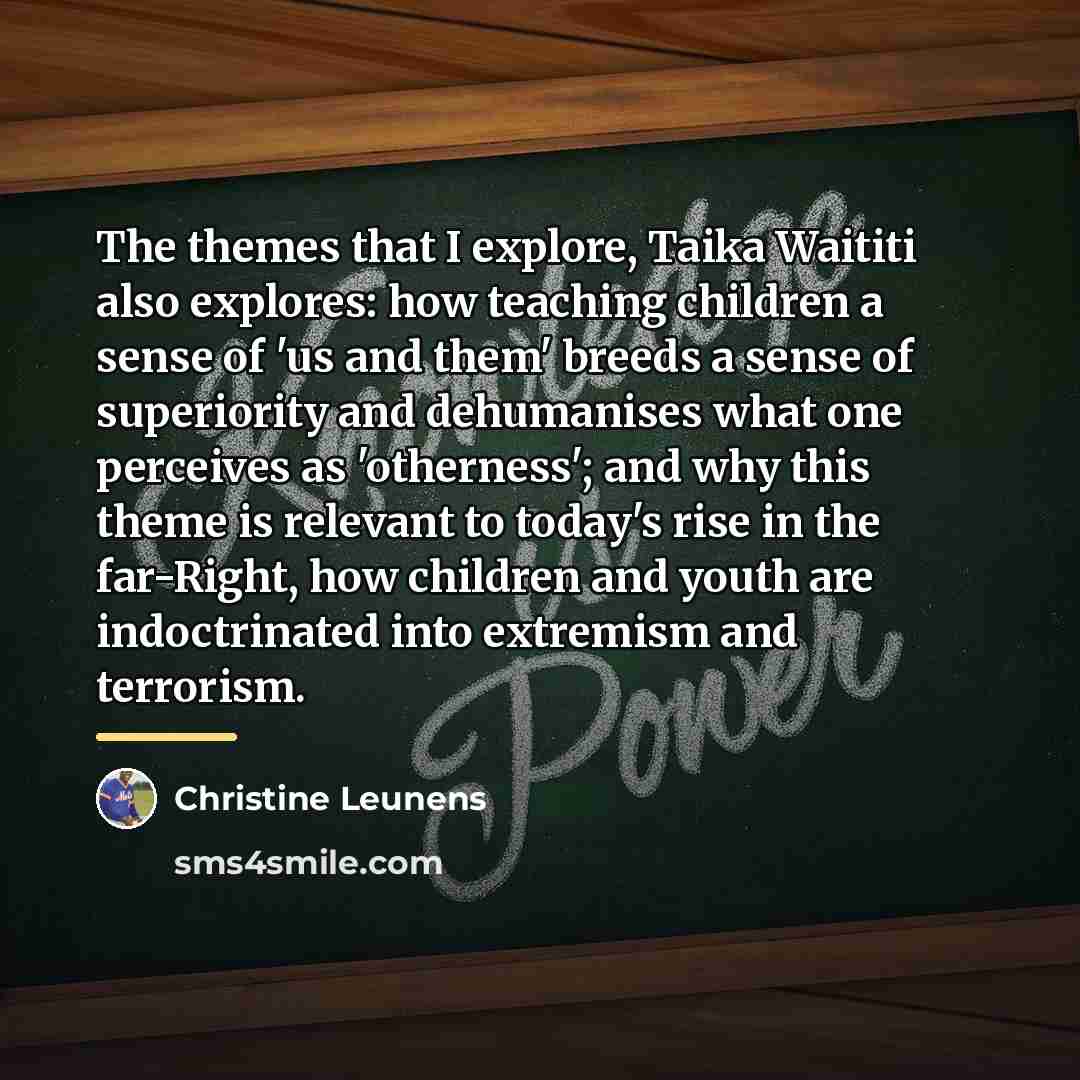 “The themes that I explore, Taika Waititi also explores: how…” quote by Christine Leunens