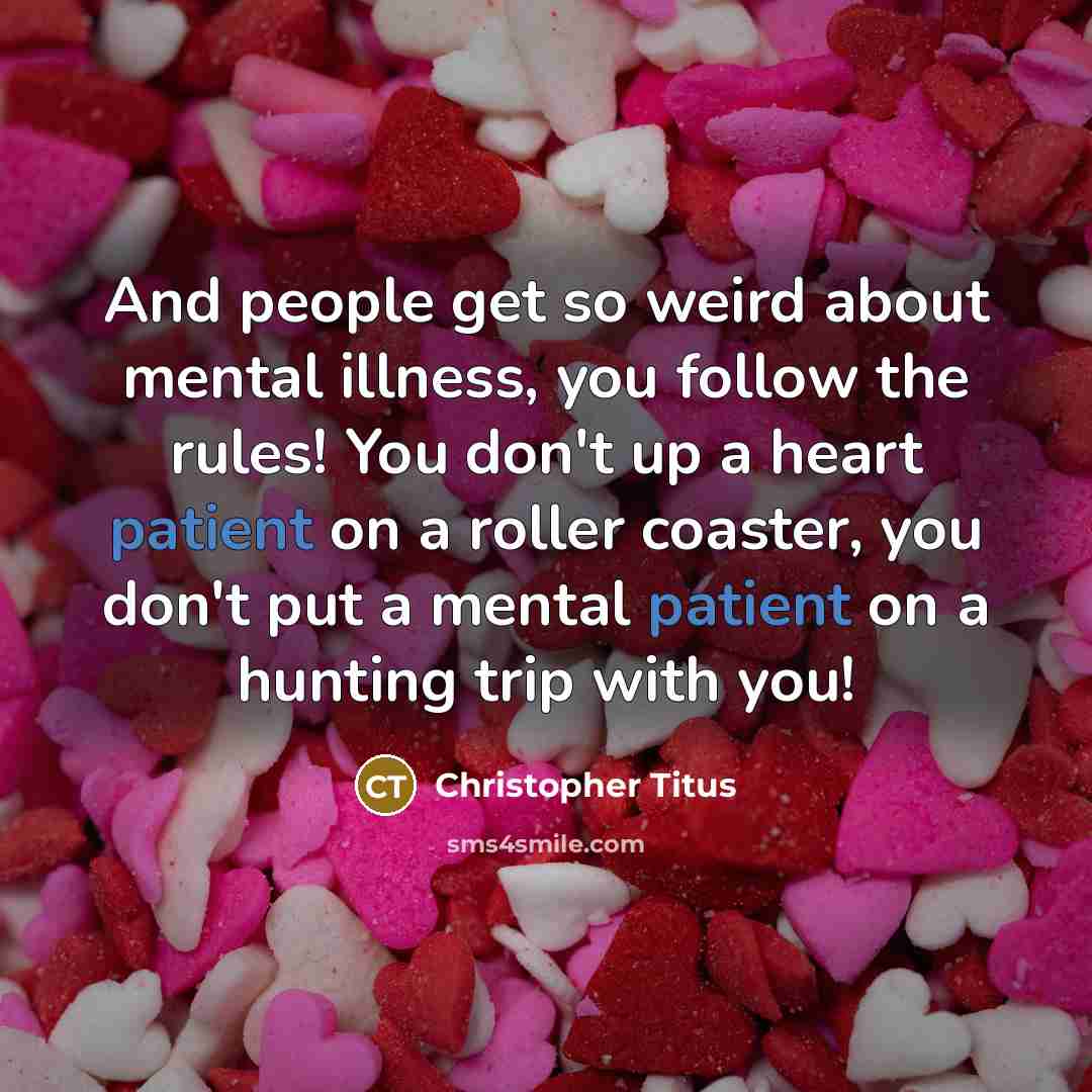 “And people get so weird about mental illness, you follow…” quote by Christopher Titus