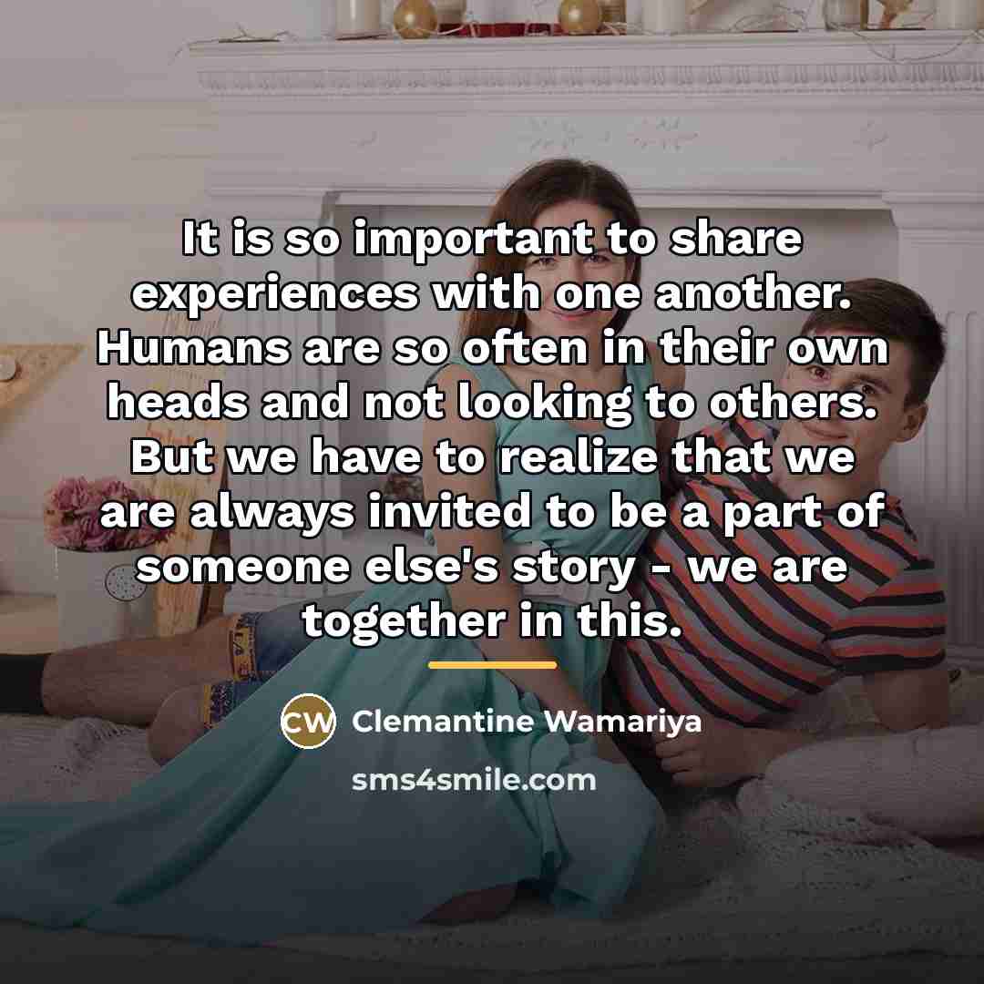 “It is so important to share experiences with one another.…” quote by Clemantine Wamariya