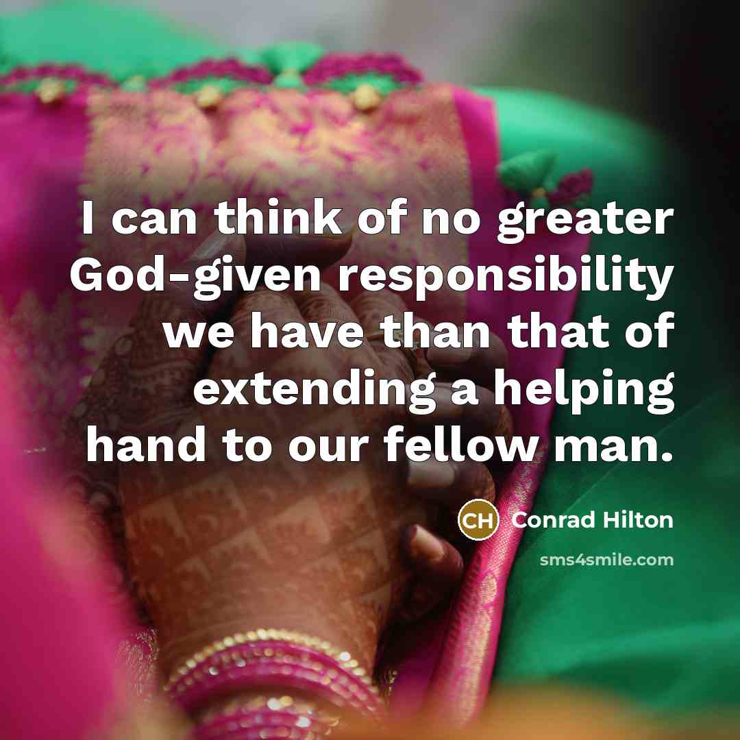 “I can think of no greater God-given responsibility we have…” quote by Conrad Hilton